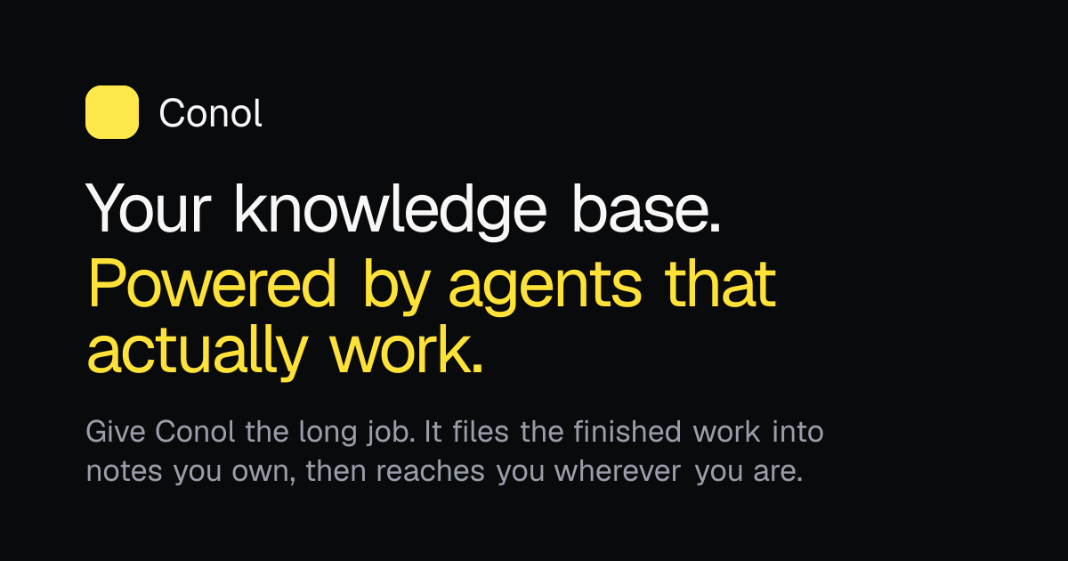 Conol — Your Knowledge Base, Powered by Agents That Work